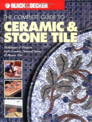 The complete guide to ceramic & stone tile : techniques & projects with ceramics, natural stone & mosaics.