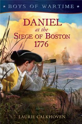 Boys of wartime : Daniel at the Siege of Boston, 1776