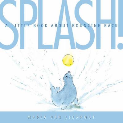 Splash! : a little book about bouncing back