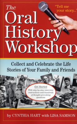 The oral history workshop : collect and celebrate the life stories of your family and friends