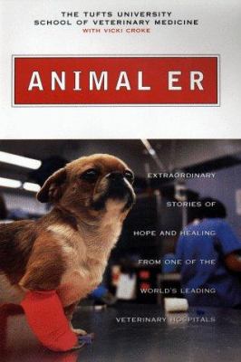 Animal er : extraordinary stories of hope and healing from one of the world's leading veterinary hospitals