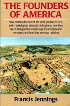 The Founders of America : how Indians discovered the land, pioneered in it, and created great classical civilizations, how they were plunged into a Dark Age by invasion and conquest, and how they are reviving