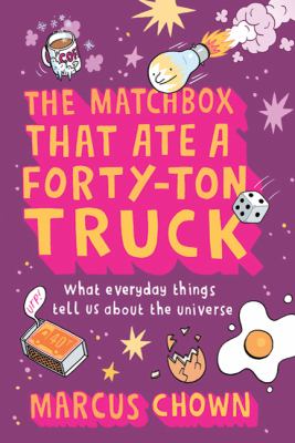 The matchbox that ate a forty-ton truck : what everyday things tell us about the universe