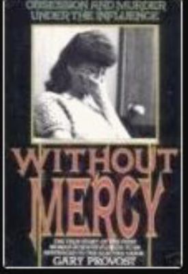 Without Mercy : obsession and murder under the influence