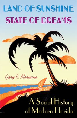 Land of sunshine, state of dreams : a social history of modern Florida