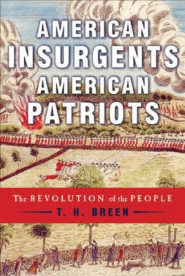 American insurgents, American patriots : the revolution of the people