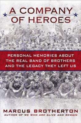 A company of heroes : personal memories about the real band of brothers and the legacy they left us