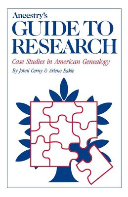 Ancestry's guide to research : case studies in American genealogy
