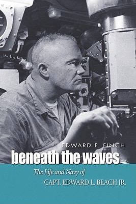 Beneath the waves : the life and Navy of Edward L. Beach, Jr.