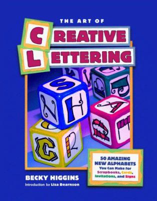 The art of creative lettering : 50 amazing new alphabets you can make for scrapbooks, cards, invitations, and signs