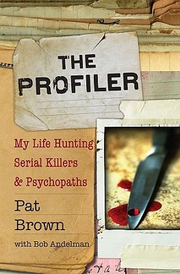The profiler : my life hunting serial killers and psychopaths
