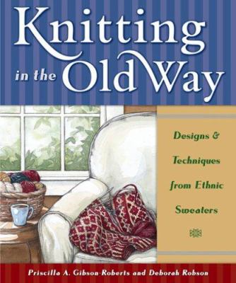 Knitting in the old way : designs & techniques from ethnic sweaters