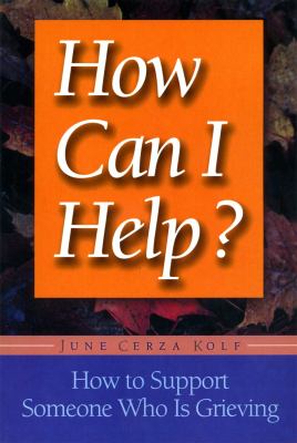 How Can I Help? : how to support someone who is grieving