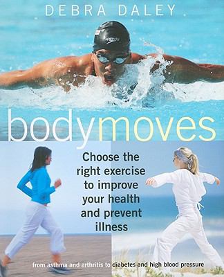 Bodymoves : choose the right exercise to improve your health and prevent illness : from asthma and arthritis to diabetes and high blood pressure