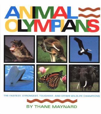 Animal olympians : the fastest, strongest, toughest, and other wildlife champions