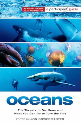 Oceans : the threats to our seas and what you can do to turn the tide : a participant media guide