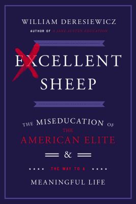 Excellent sheep : the miseducation of the American elite and the way to a meaningful life