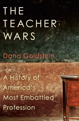 The teacher wars : a history of America's most embattled profession