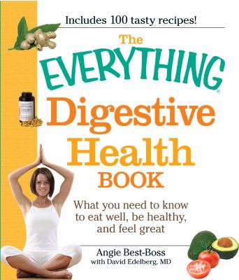 The everything digestive health book : what you need to know to eat well, be healthy, and feel great