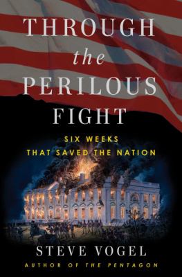 Through the perilous fight : from the Burning of Washington to the Star-Spangled Banner : the six weeks that saved the nation