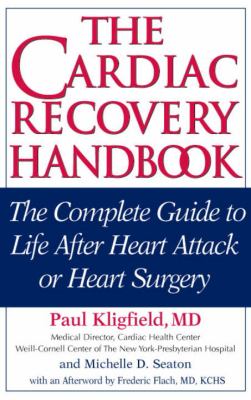 The cardiac recovery handbook : the complete guide to life after heart attack or heart surgery for patients and their families
