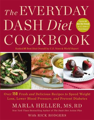 The everyday DASH diet cookbook : over 150 fresh and delicious recipes to speed weight loss, lower blood pressure, and prevent diabetes