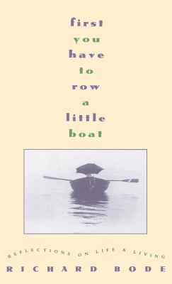 First you have to row a little boat : reflections on life and living