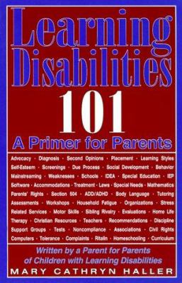 Learning Disabilities 101 : a primer for parents : written by a parent for parents of children with learning disabilities