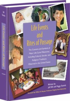 Life events and rites of passage : the customs and symbols of major life-cycle milestones, including cultural, secular, and religious traditions observed in the United States