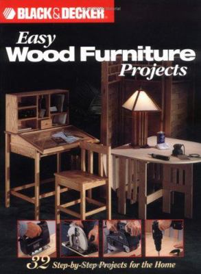 Easy Wood Furniture Projects : 32 step-by-step projects for the home.