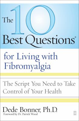 The 10 best questions for living with fibromyalgia : the script you need to take control of your health