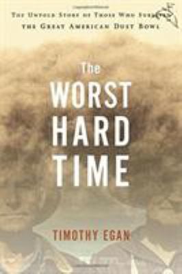 The worst hard time : the untold story of those who survived the great American dust bowl