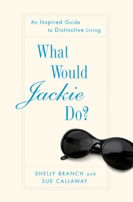 What would Jackie do? : an inspired guide to distinctive living