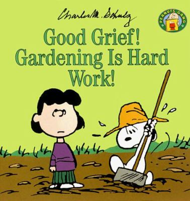 Good Grief! Gardening Is Hard Work : Charles M. Schulz