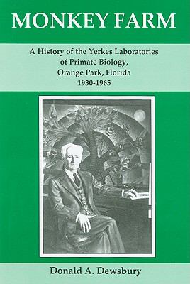 Monkey farm : a history of the Yerkes Laboratories of Primate Biology, Orange Park, Florida, 1930-1965