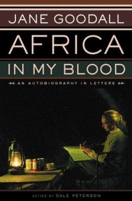 Africa in my blood : an autobiography in letters : the early years, 1934-1966