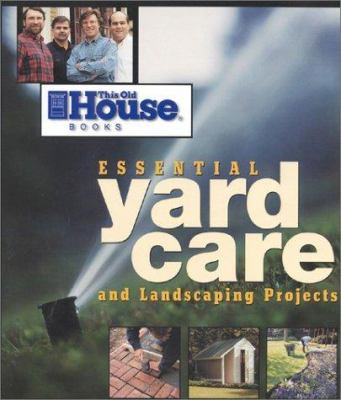 Essential yard care and landscaping projects : improving and caring for your yard