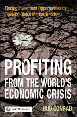 Profiting from the world's economic crisis : finding investment opportunities by tracking global market trends