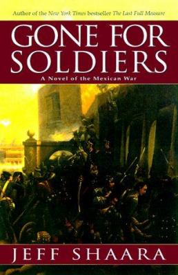 Gone for soldiers : a novel of the Mexican War