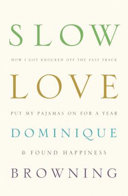 Slow love : how I lost my job, put on my pajamas & found happiness