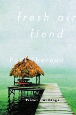 Fresh Air Fiend : travel writings, 1985-2000