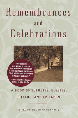 Remembrances and Celebrations : a book of eulogies, elegies, letters, and epitaphs