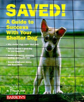 Saved! : a guide to success with your shelter dog