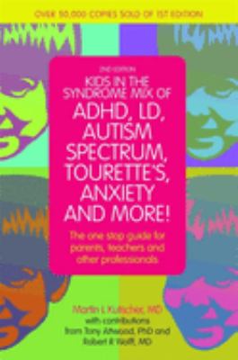 Kids in the syndrome mix of ADHD, LD, autism spectrum, Tourette's, anxiety and more! : the one-stop guide for parents, teachers and other professionals