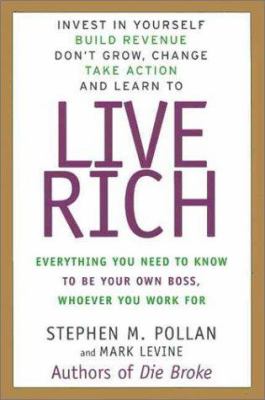 Live Rich : everything you need to know to be your own boss, whomever you work for