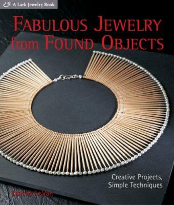 Fabulous jewelry from found objects : creative projects, simple techniques