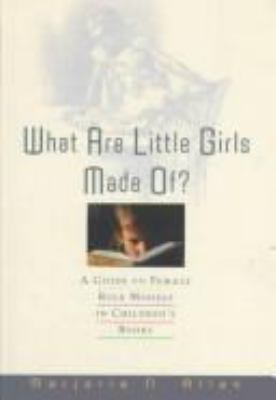 What are little girls made of? : a guide to female role models in children's books