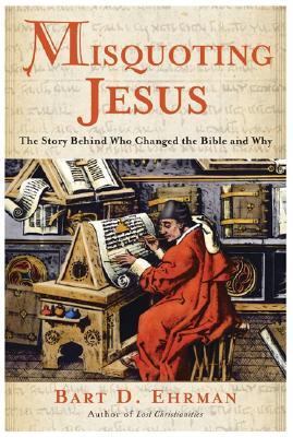 Misquoting Jesus : the story behind who changed the Bible and why