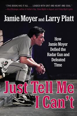 Just tell me I can't : how Jamie Moyer defied the radar gun and defeated time