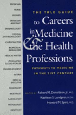 The Yale guide to careers in medicine & the health professions : pathways to medicine in the twenty-first century